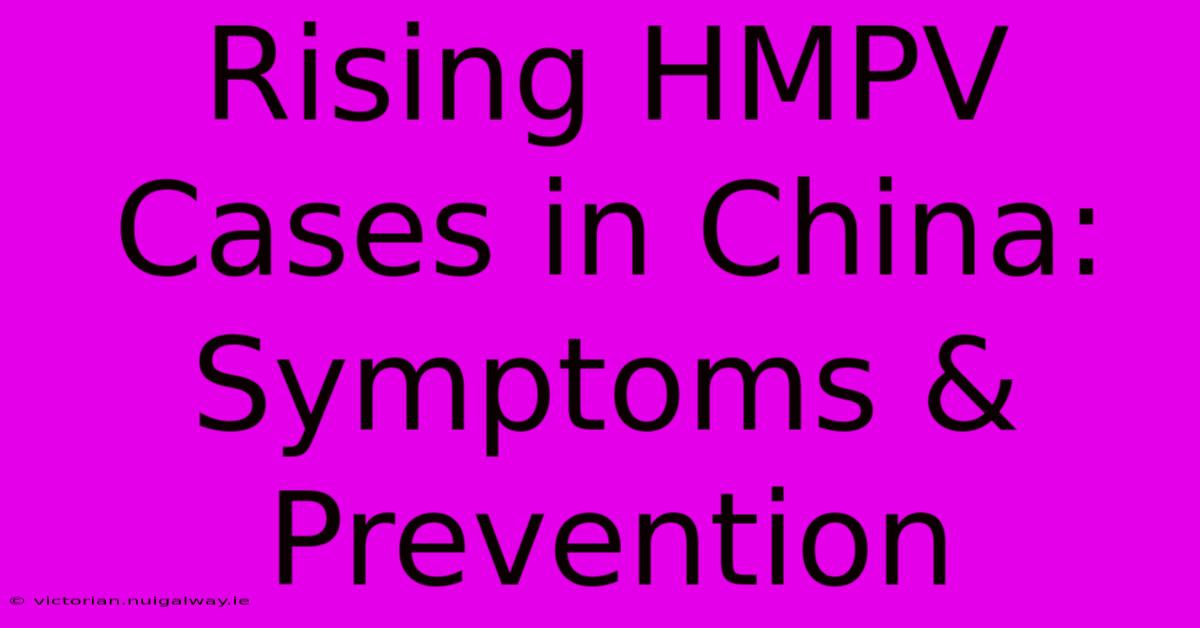 Rising HMPV Cases In China: Symptoms & Prevention