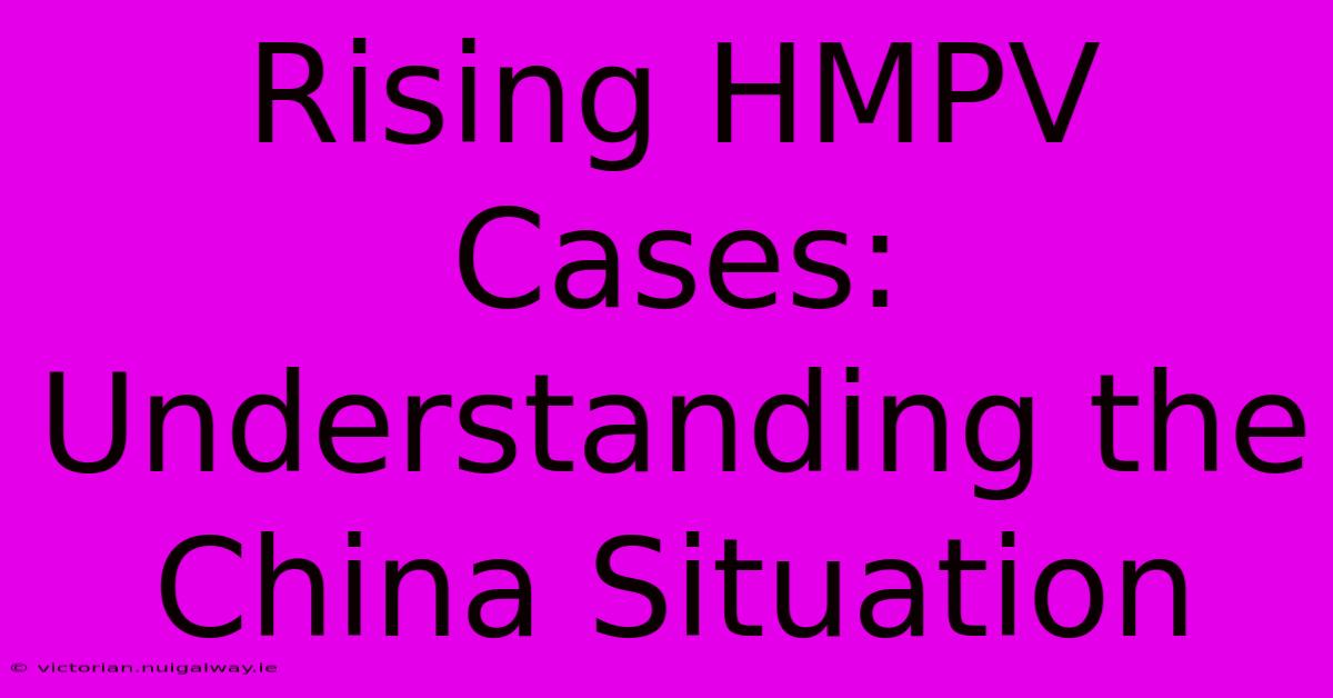 Rising HMPV Cases: Understanding The China Situation