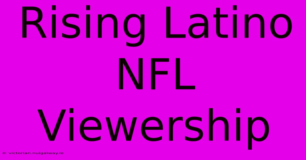 Rising Latino NFL Viewership