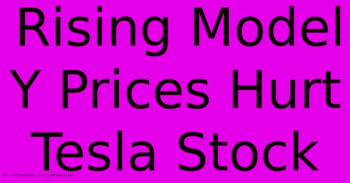 Rising Model Y Prices Hurt Tesla Stock