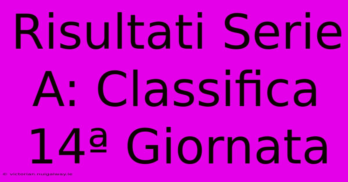 Risultati Serie A: Classifica 14ª Giornata