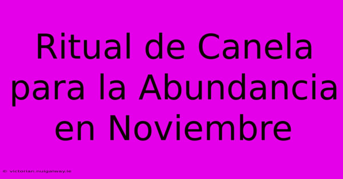 Ritual De Canela Para La Abundancia En Noviembre