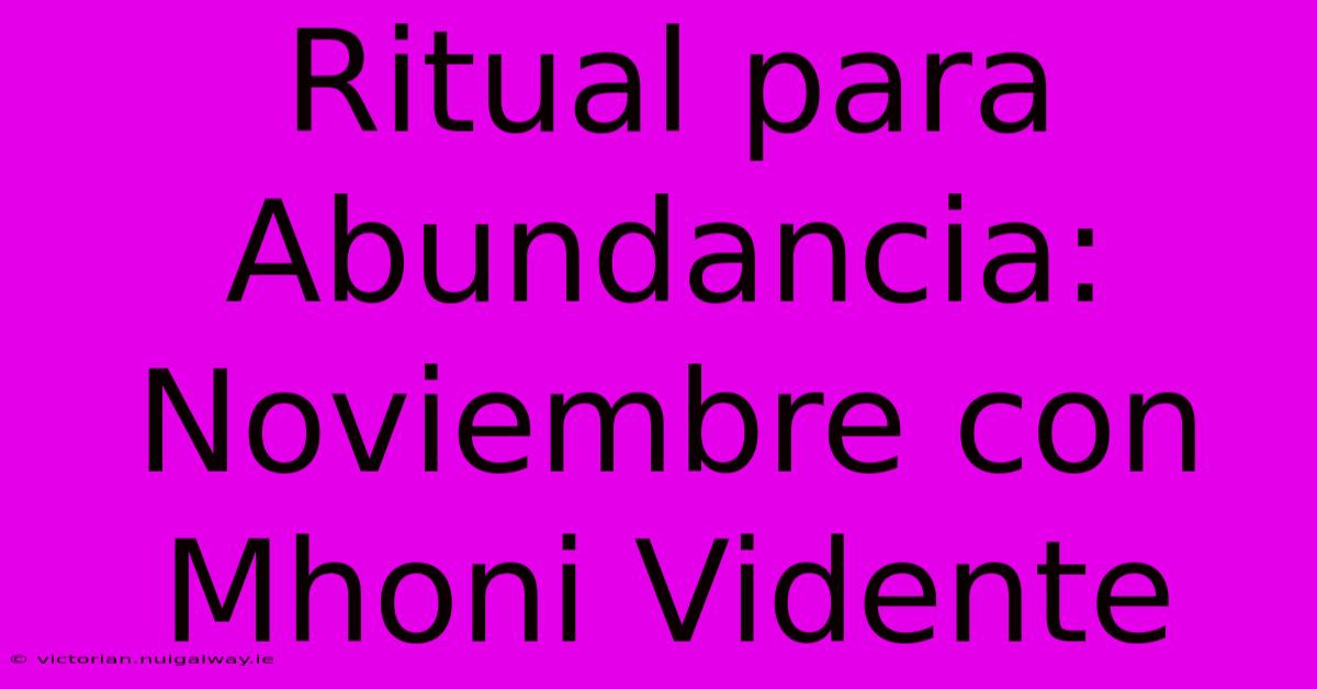 Ritual Para Abundancia: Noviembre Con Mhoni Vidente