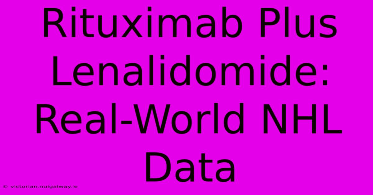 Rituximab Plus Lenalidomide: Real-World NHL Data