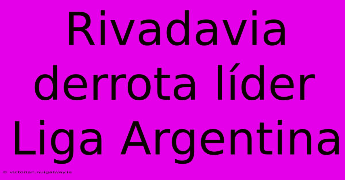 Rivadavia Derrota Líder Liga Argentina