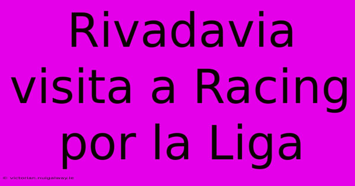 Rivadavia Visita A Racing Por La Liga