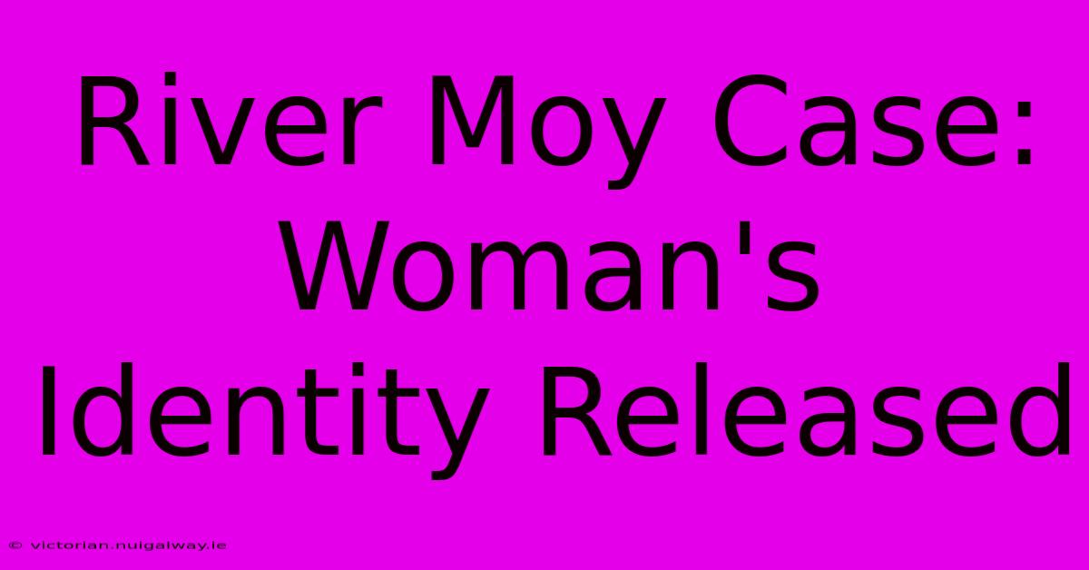 River Moy Case: Woman's Identity Released