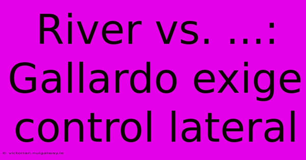 River Vs. ...: Gallardo Exige Control Lateral 