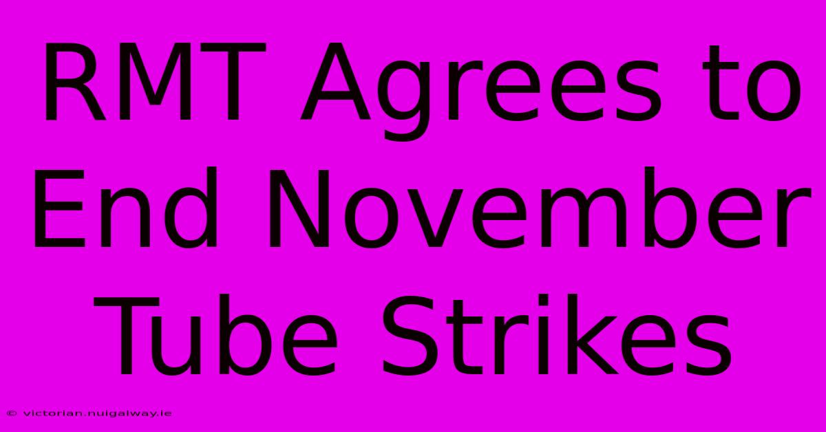 RMT Agrees To End November Tube Strikes