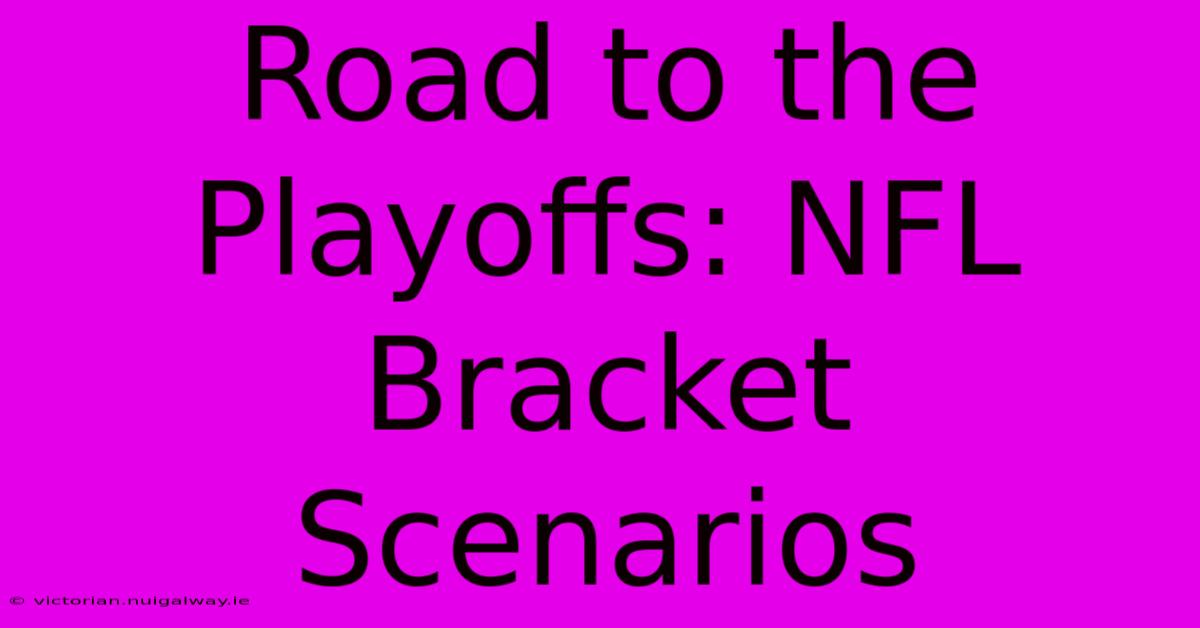 Road To The Playoffs: NFL Bracket Scenarios