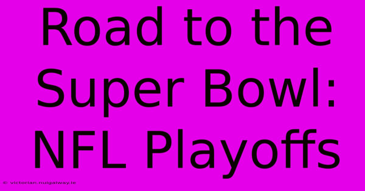 Road To The Super Bowl: NFL Playoffs