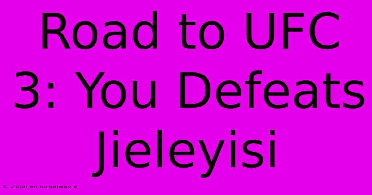 Road To UFC 3: You Defeats Jieleyisi