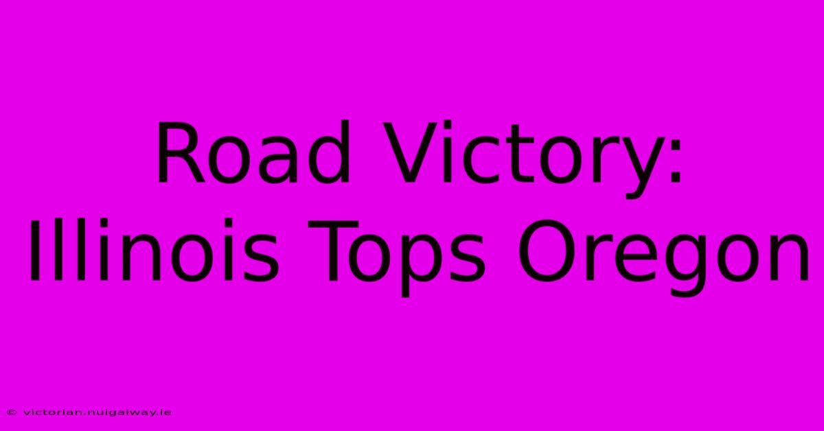 Road Victory: Illinois Tops Oregon