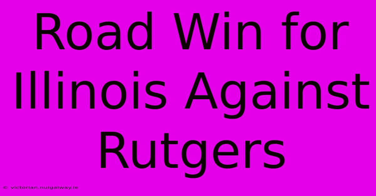 Road Win For Illinois Against Rutgers