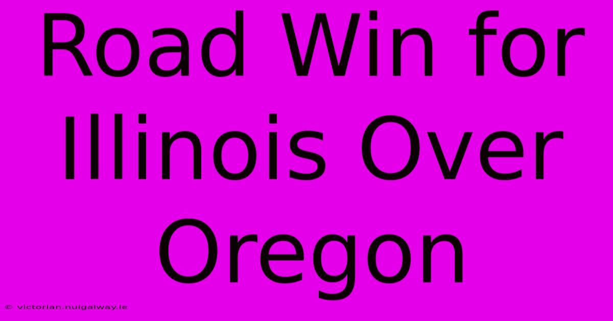 Road Win For Illinois Over Oregon