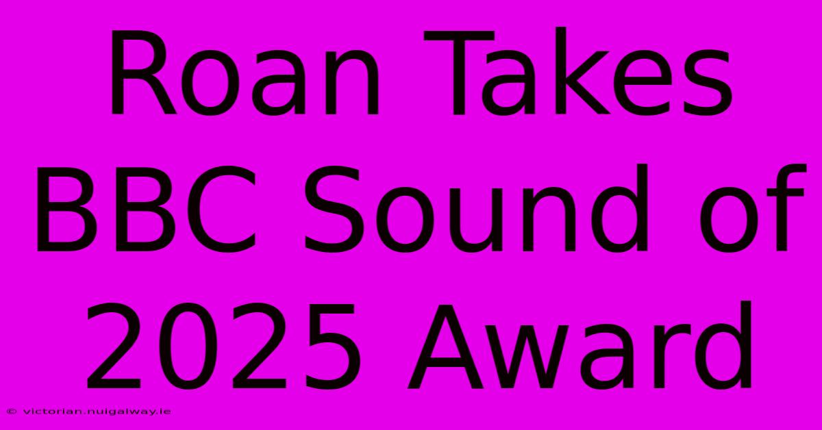 Roan Takes BBC Sound Of 2025 Award