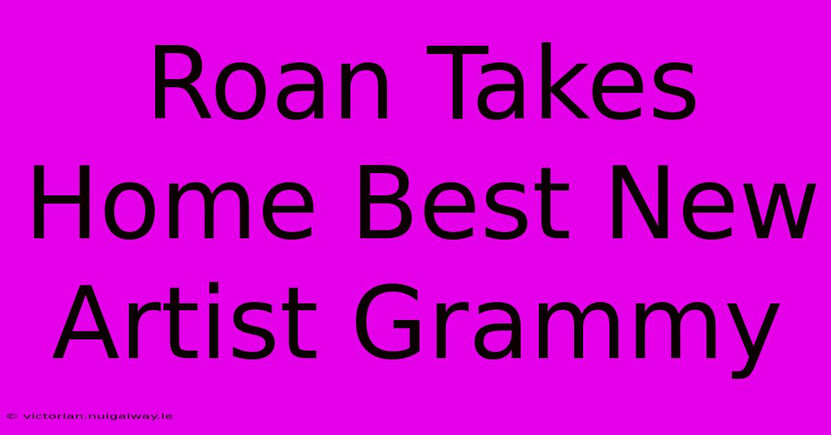 Roan Takes Home Best New Artist Grammy