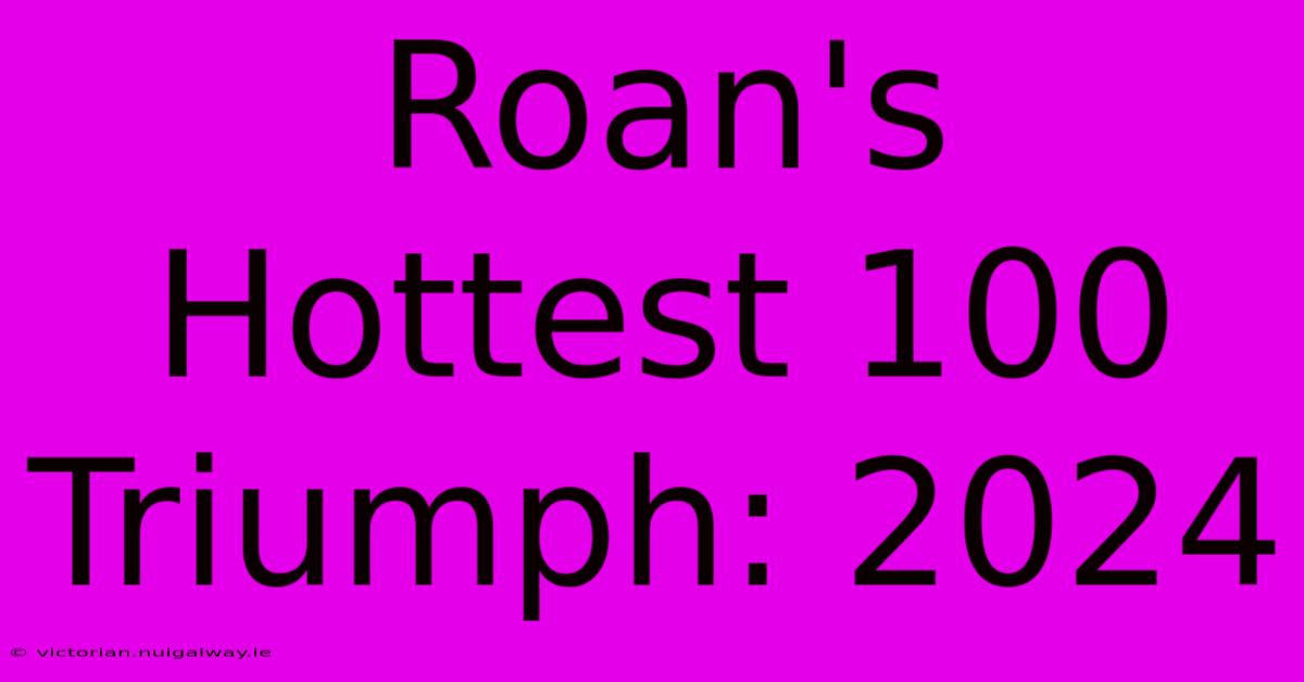 Roan's Hottest 100 Triumph: 2024