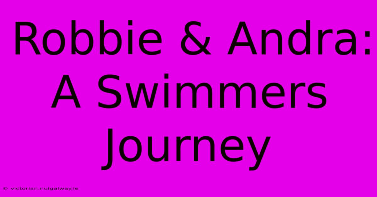 Robbie & Andra:  A Swimmers Journey