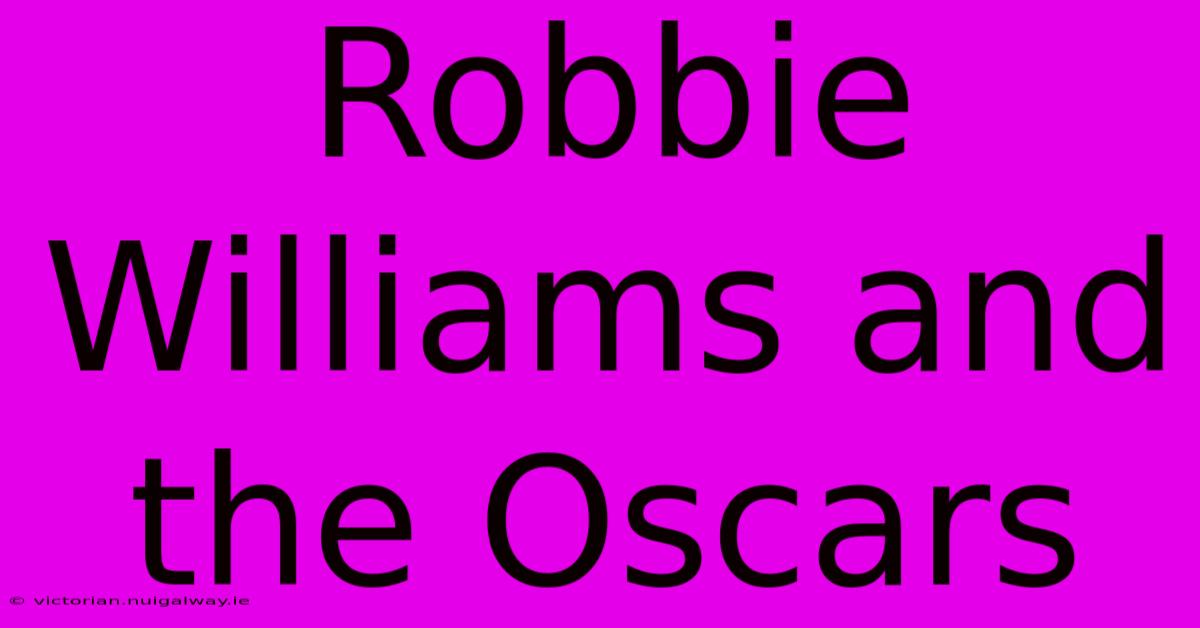 Robbie Williams And The Oscars