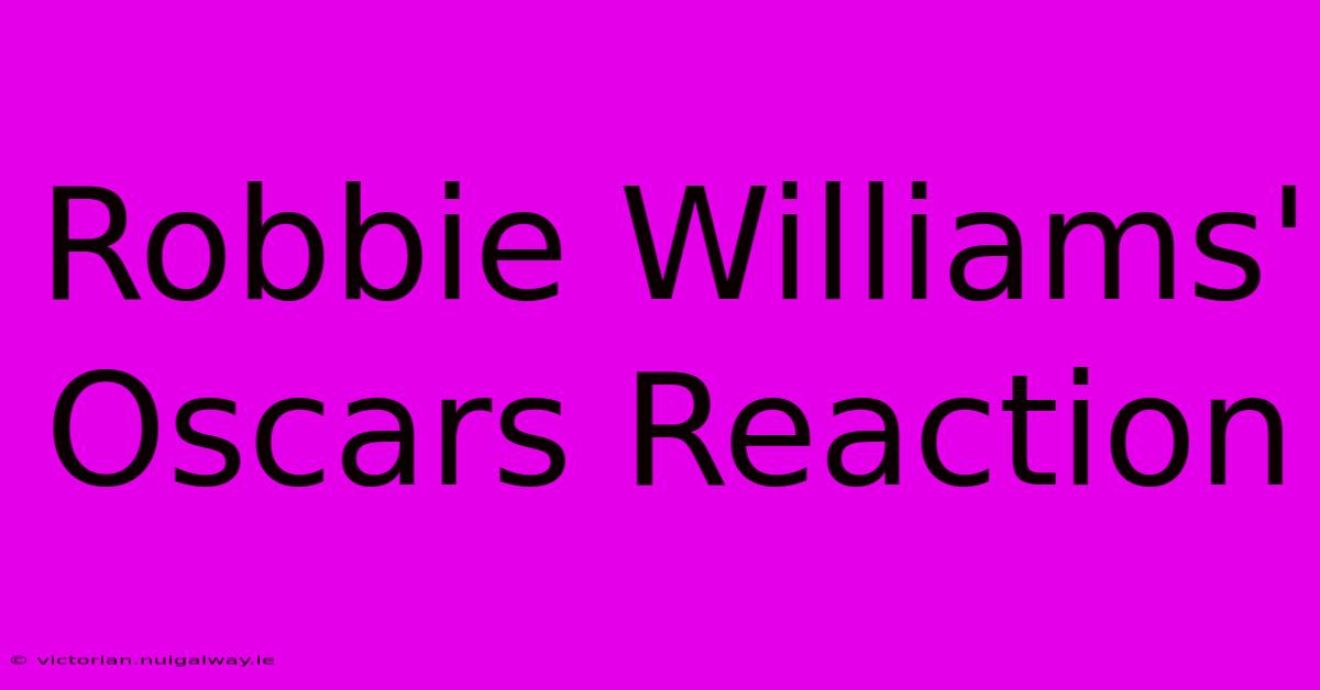 Robbie Williams' Oscars Reaction