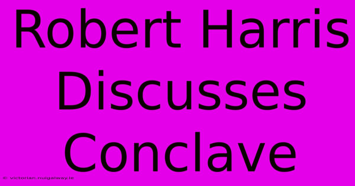 Robert Harris Discusses Conclave