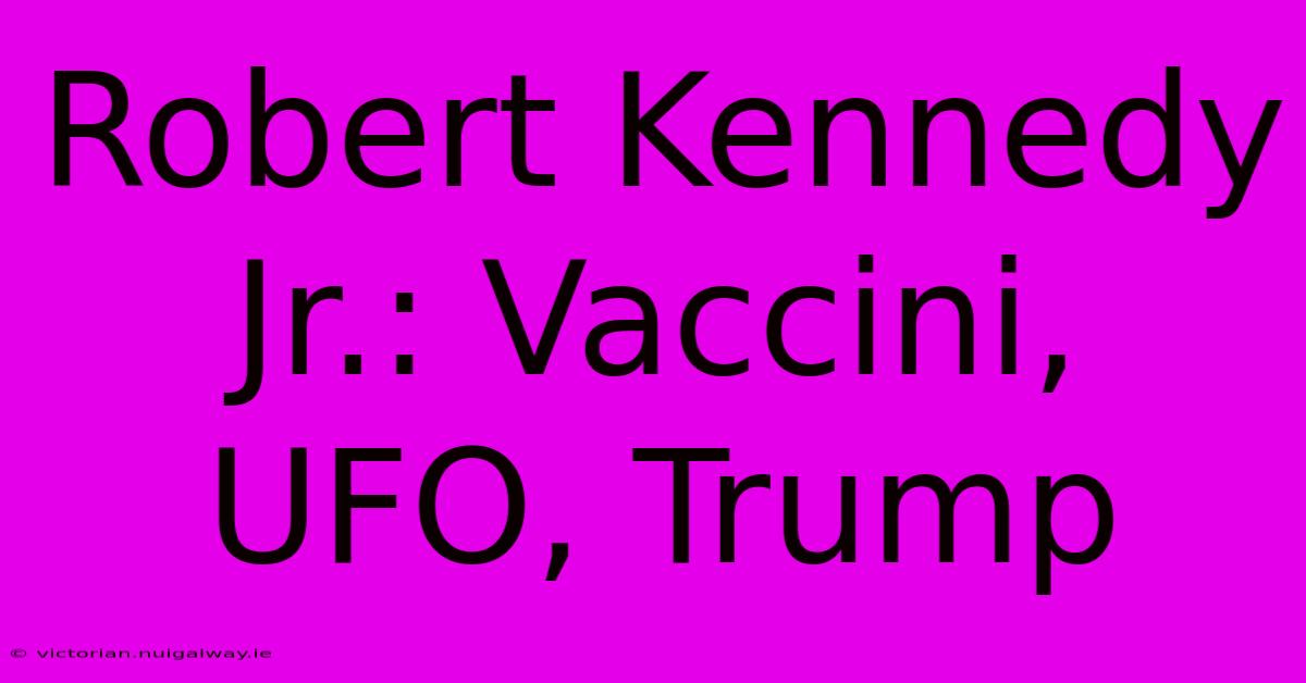 Robert Kennedy Jr.: Vaccini, UFO, Trump