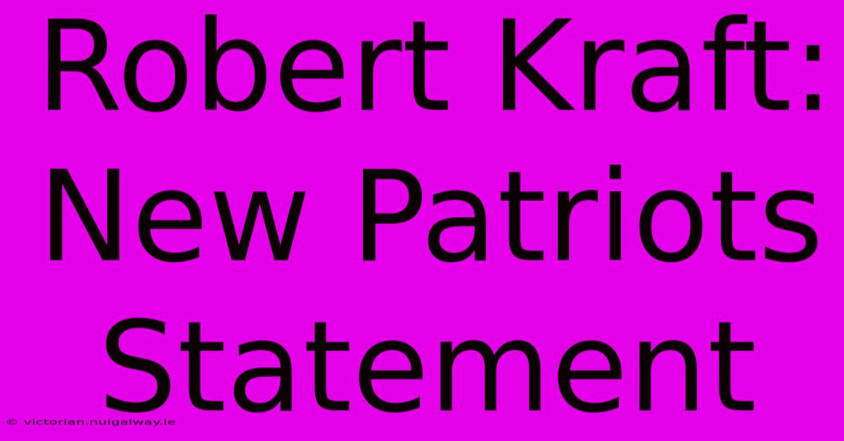 Robert Kraft: New Patriots Statement