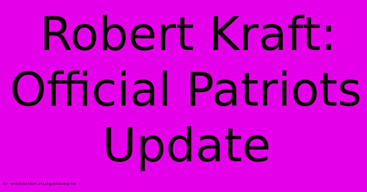 Robert Kraft: Official Patriots Update