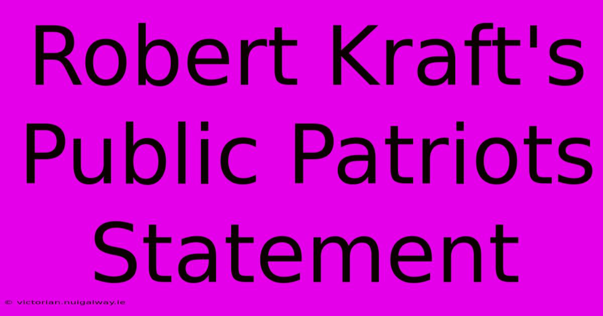 Robert Kraft's Public Patriots Statement