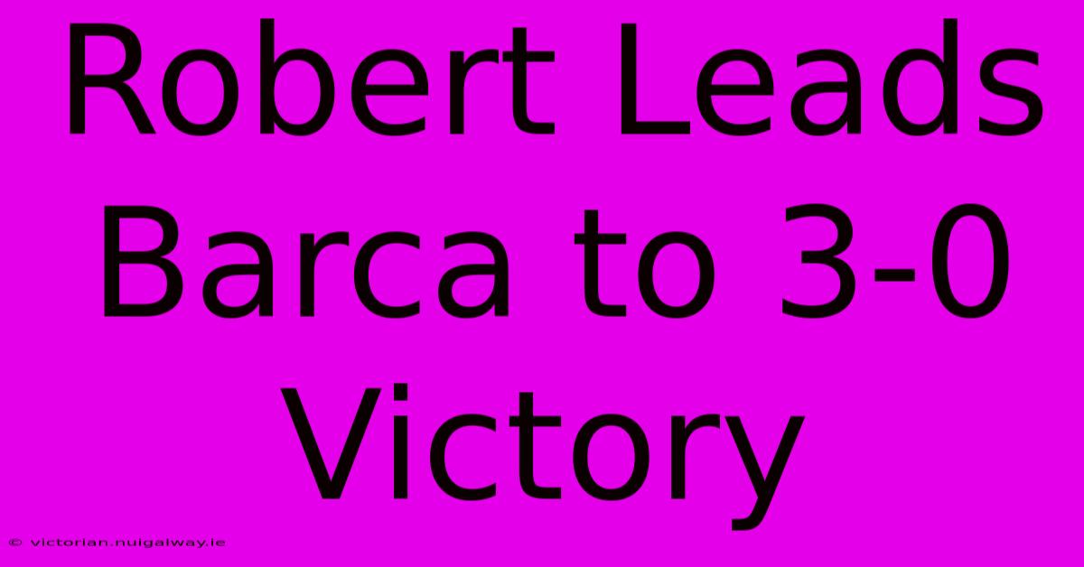 Robert Leads Barca To 3-0 Victory