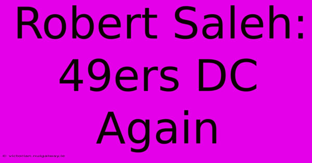 Robert Saleh: 49ers DC Again