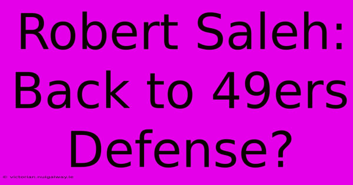 Robert Saleh: Back To 49ers Defense?