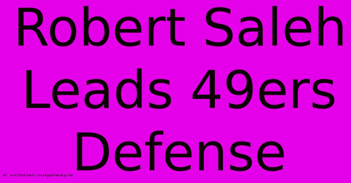 Robert Saleh Leads 49ers Defense