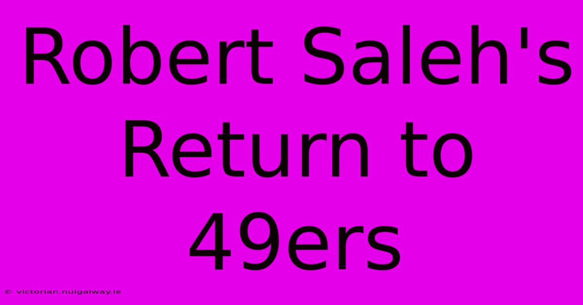 Robert Saleh's Return To 49ers