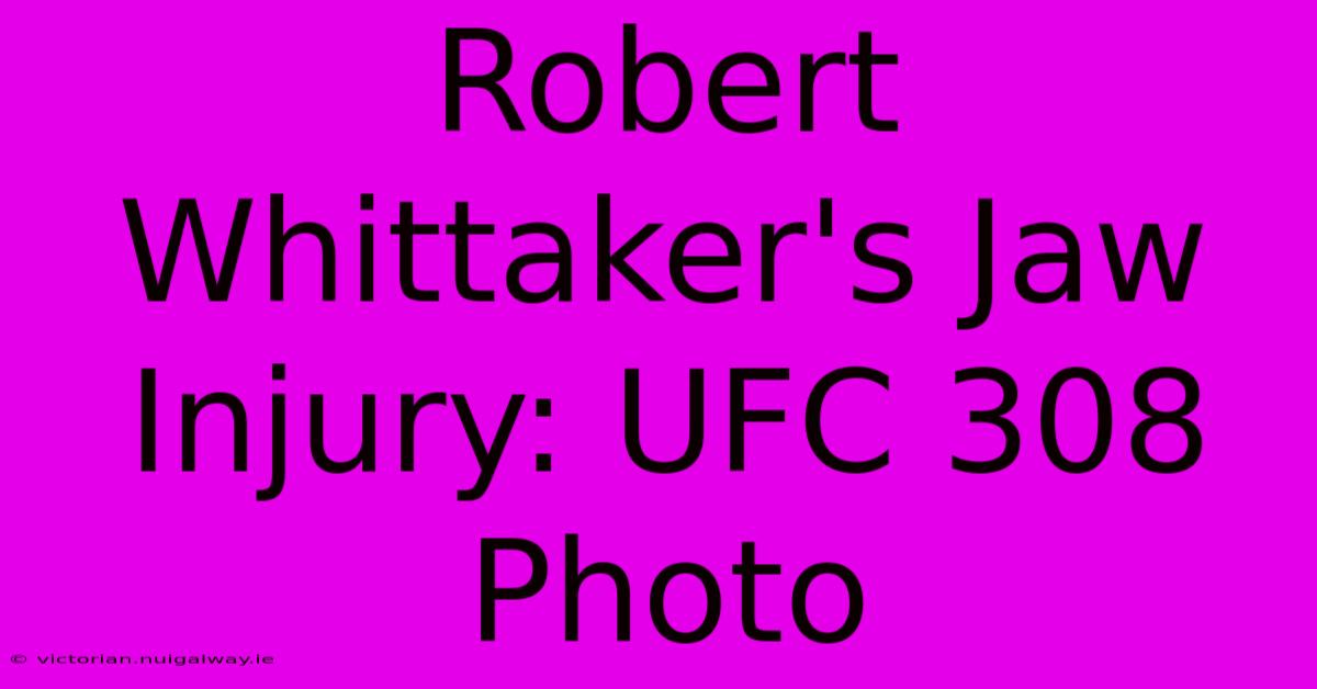 Robert Whittaker's Jaw Injury: UFC 308 Photo 