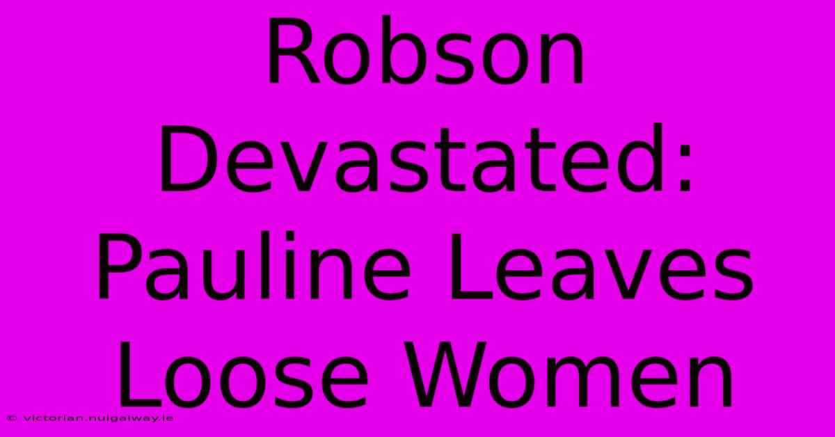 Robson Devastated: Pauline Leaves Loose Women