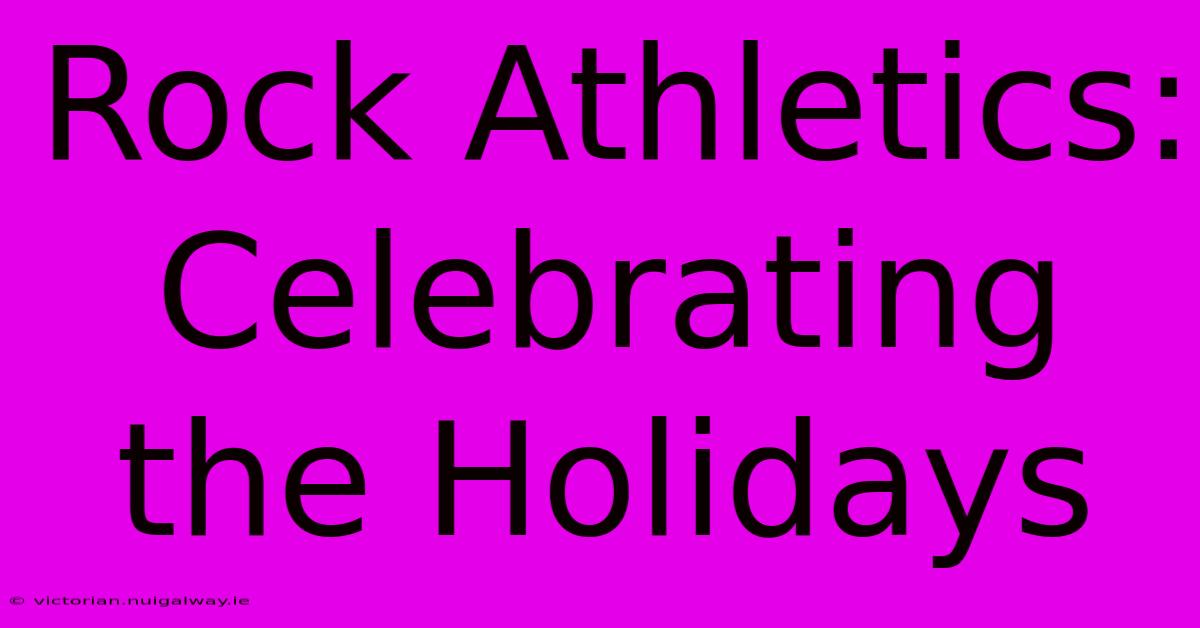 Rock Athletics: Celebrating The Holidays