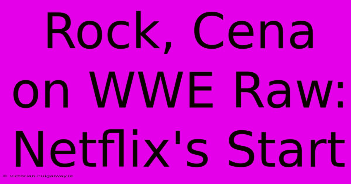 Rock, Cena On WWE Raw: Netflix's Start