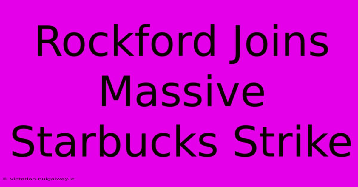 Rockford Joins Massive Starbucks Strike