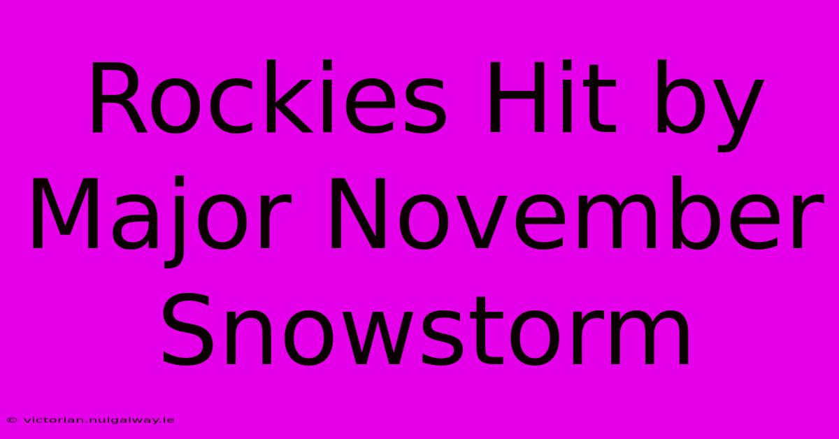 Rockies Hit By Major November Snowstorm