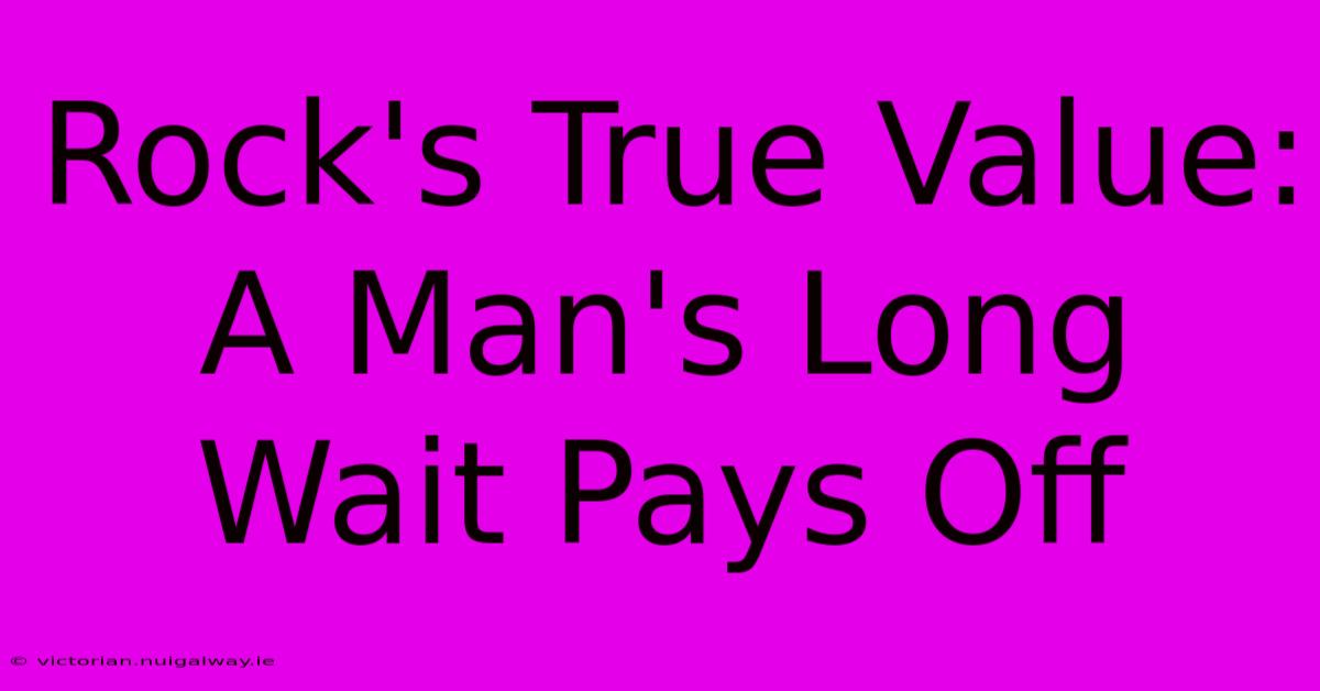 Rock's True Value: A Man's Long Wait Pays Off