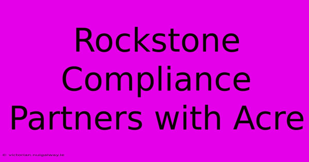 Rockstone Compliance Partners With Acre