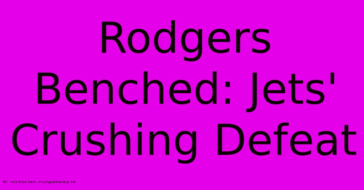 Rodgers Benched: Jets' Crushing Defeat