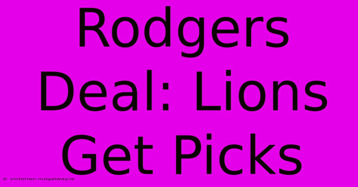 Rodgers Deal: Lions Get Picks