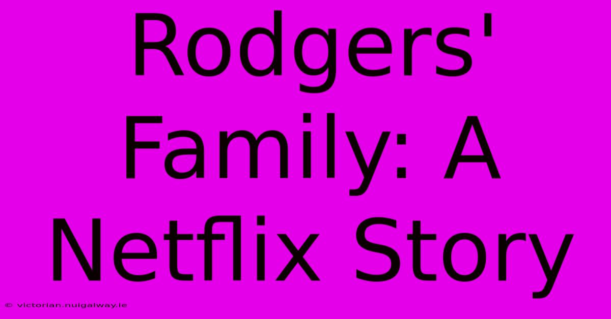 Rodgers' Family: A Netflix Story