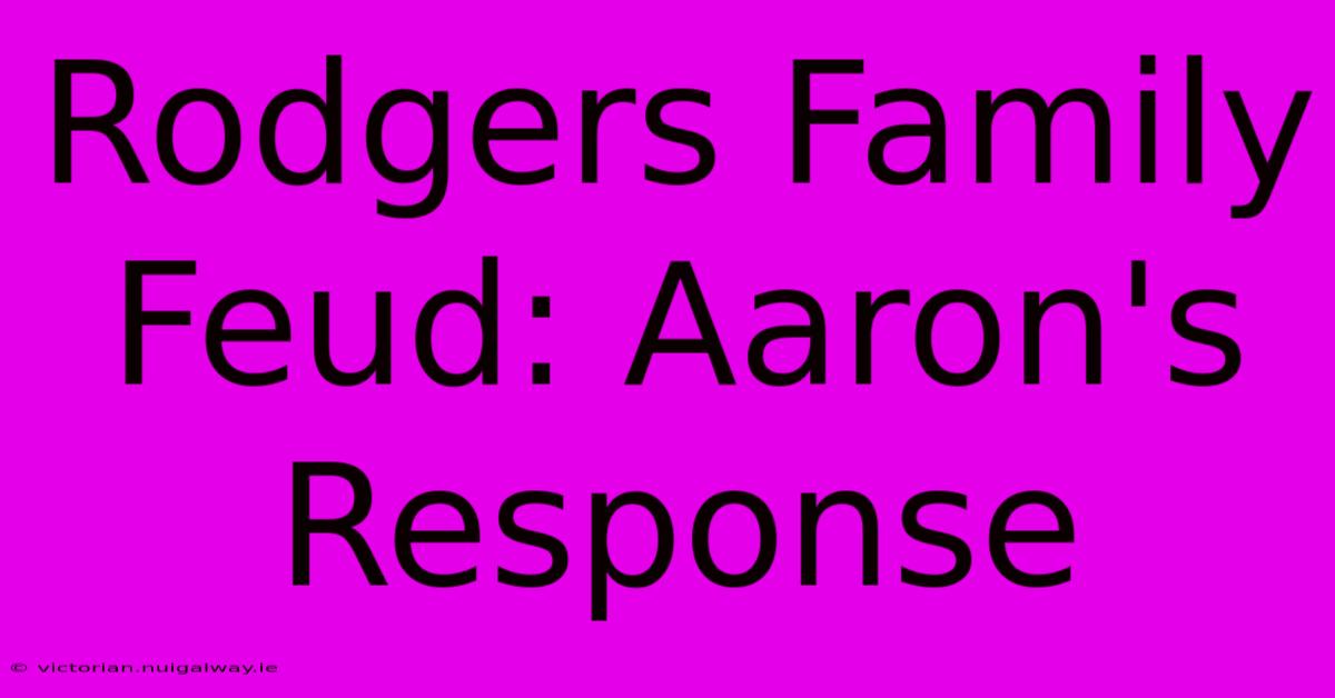 Rodgers Family Feud: Aaron's Response