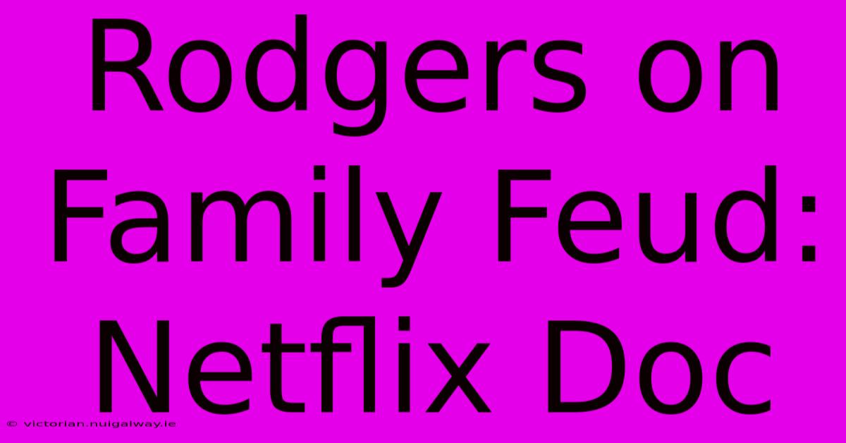 Rodgers On Family Feud: Netflix Doc