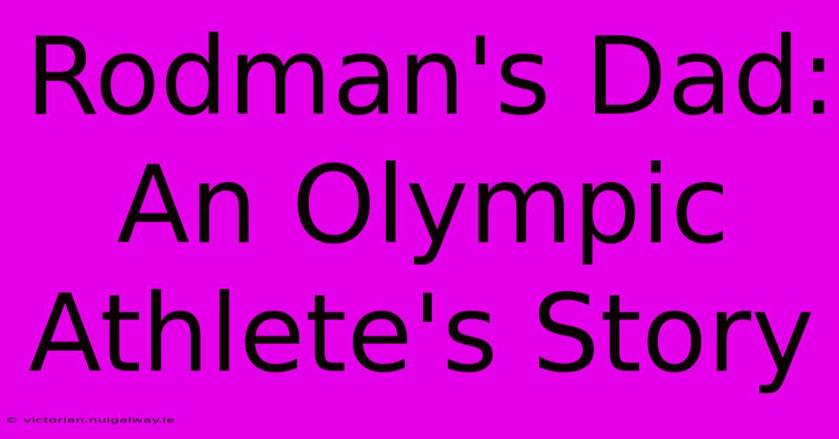 Rodman's Dad: An Olympic Athlete's Story