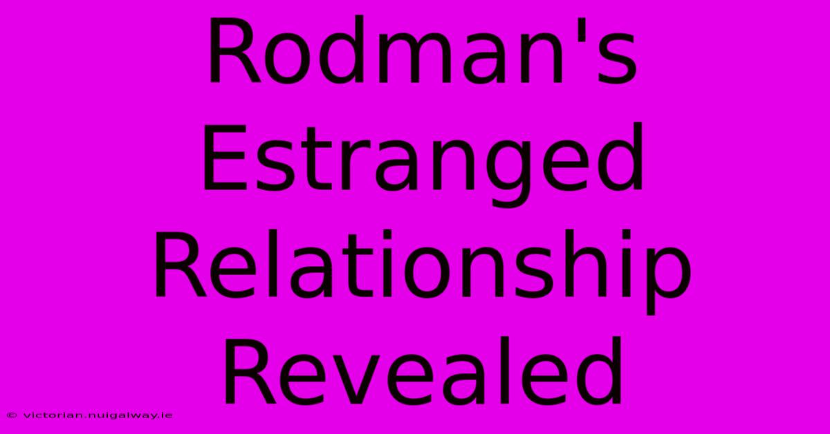 Rodman's Estranged Relationship Revealed